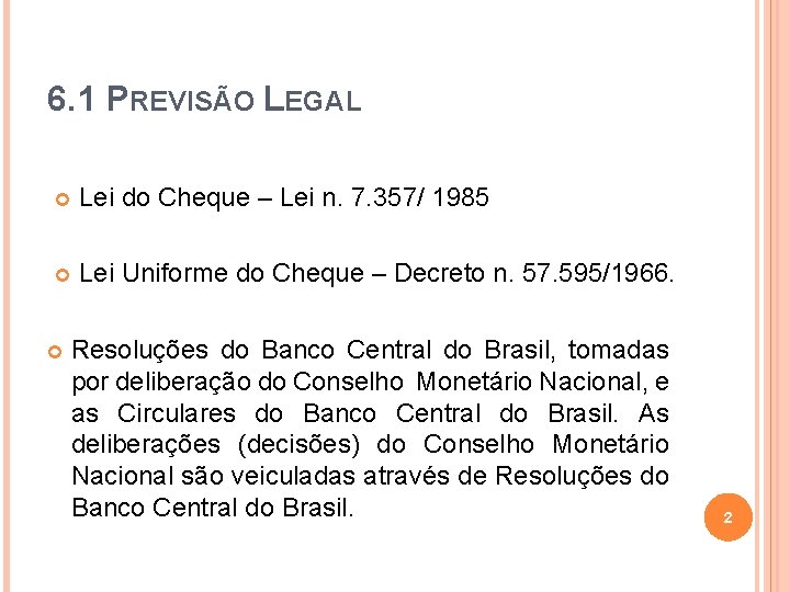 6. 1 PREVISÃO LEGAL Lei do Cheque – Lei n. 7. 357/ 1985 Lei