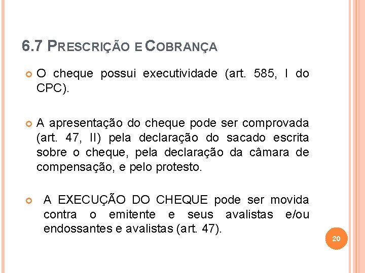 6. 7 PRESCRIÇÃO E COBRANÇA O cheque possui executividade (art. 585, I do CPC).