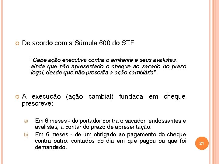  De acordo com a Súmula 600 do STF: “Cabe ação executiva contra o