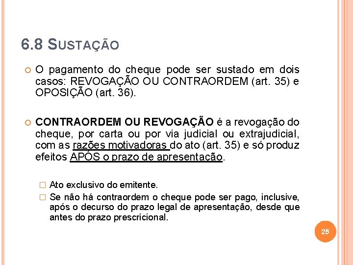 6. 8 SUSTAÇÃO O pagamento do cheque pode ser sustado em dois casos: REVOGAÇÃO