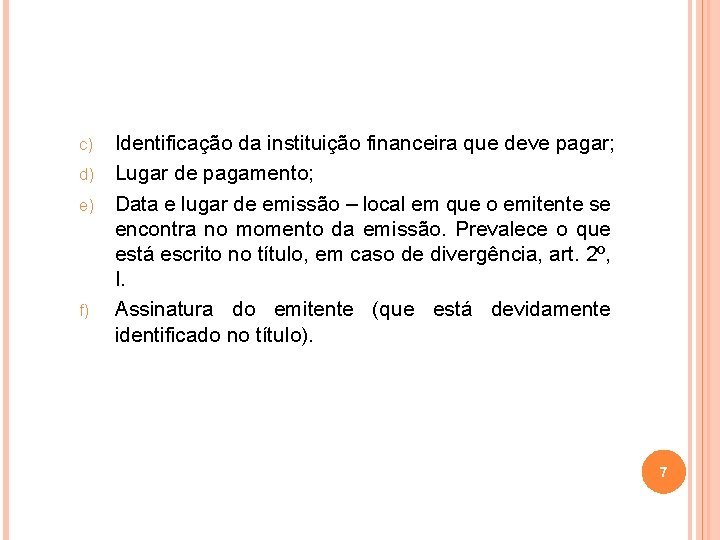 Identificação da instituição financeira que deve pagar; d) Lugar de pagamento; e) Data e