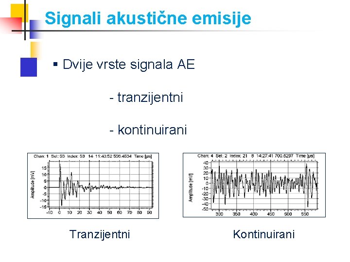 Signali akustične emisije § Dvije vrste signala AE - tranzijentni - kontinuirani Tranzijentni Kontinuirani