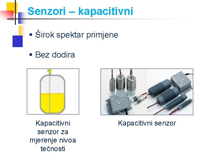 Senzori – kapacitivni § Širok spektar primjene § Bez dodira Kapacitivni senzor za mjerenje
