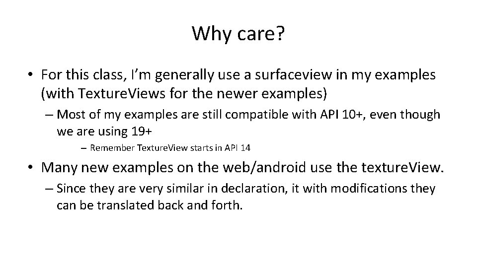 Why care? • For this class, I’m generally use a surfaceview in my examples