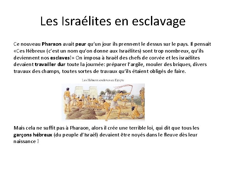 Les Israélites en esclavage Ce nouveau Pharaon avait peur qu’un jour ils prennent le