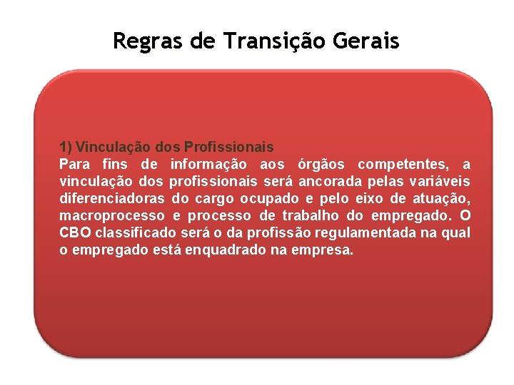 Regras de Transição Gerais 1) Vinculação dos Profissionais Para fins de informação aos órgãos
