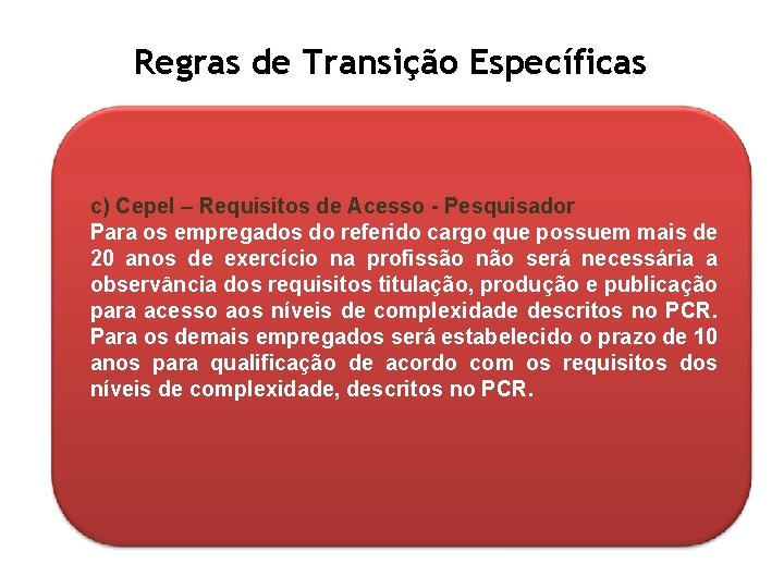 Regras de Transição Específicas c) Cepel – Requisitos de Acesso - Pesquisador Para os