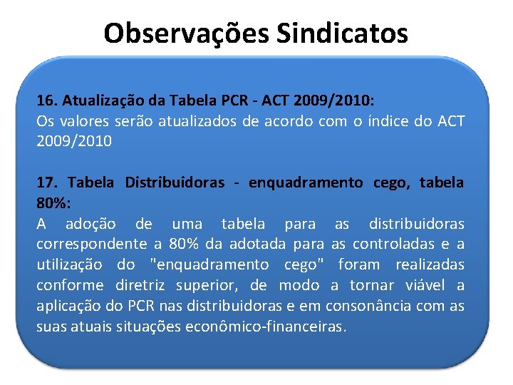 Observações Sindicatos 16. Atualização da Tabela PCR - ACT 2009/2010: Os valores serão atualizados