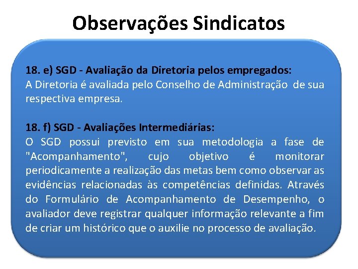 Observações Sindicatos 18. e) SGD - Avaliação da Diretoria pelos empregados: A Diretoria é