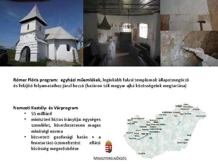 Rómer Flóris program: egyházi műemlékek, leginkább falusi templomok állapotmegőrző és felújító folyamataihoz járul hozzá