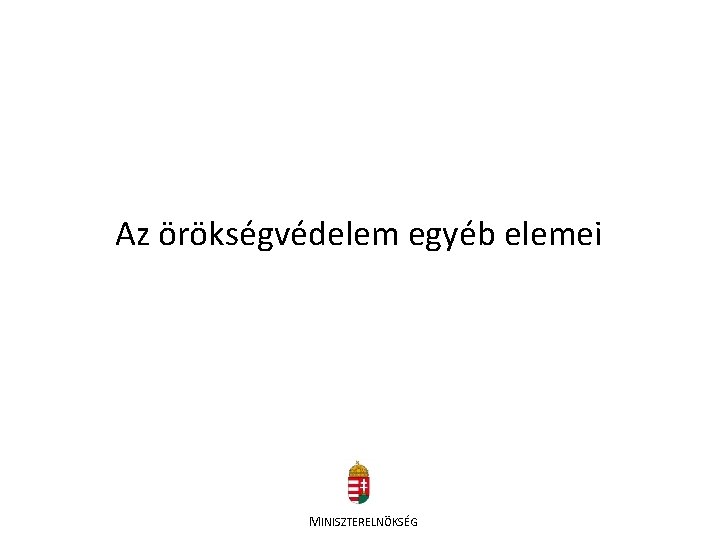 Az örökségvédelem egyéb elemei MINISZTERELNÖKSÉG 