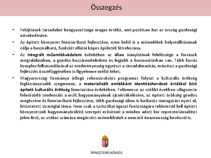 Összegzés • • Felújítások társadalmi beágyazottsága magas értékű, ami pozitívan hat az ország gazdasági