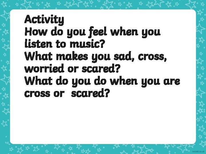 Activity How do you feel when you listen to music? What makes you sad, Activity How do you feel when you listen to music? What makes you sad,