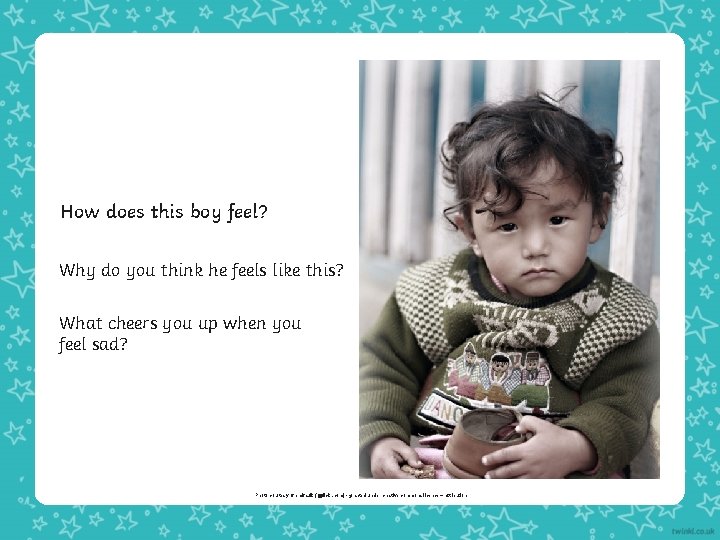 How does this boy feel? Why do you think he feels like this? What How does this boy feel? Why do you think he feels like this? What