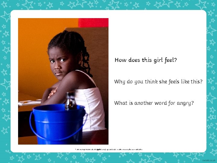 How does this girl feel? Why do you think she feels like this? What How does this girl feel? Why do you think she feels like this? What