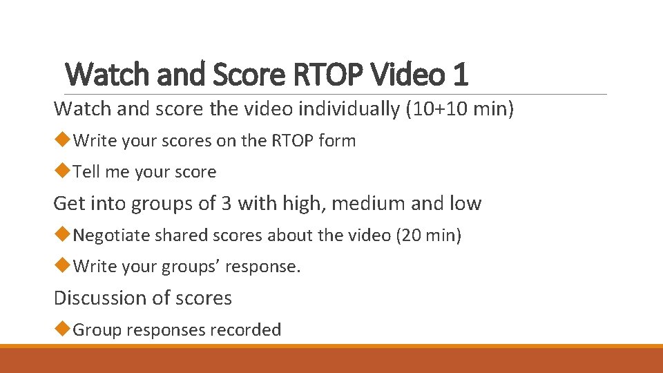 Watch and Score RTOP Video 1 Watch and score the video individually (10+10 min)