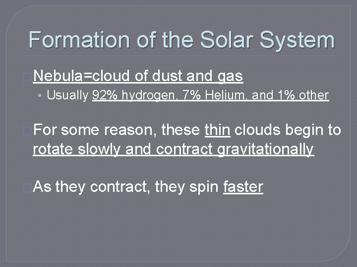 Formation of the Solar System �Nebula=cloud of dust and gas • Usually 92% hydrogen,