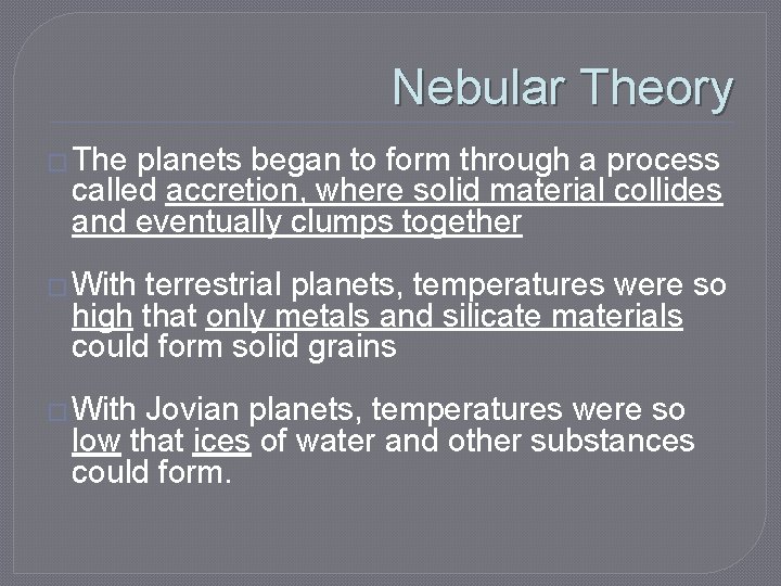 Nebular Theory � The planets began to form through a process called accretion, where