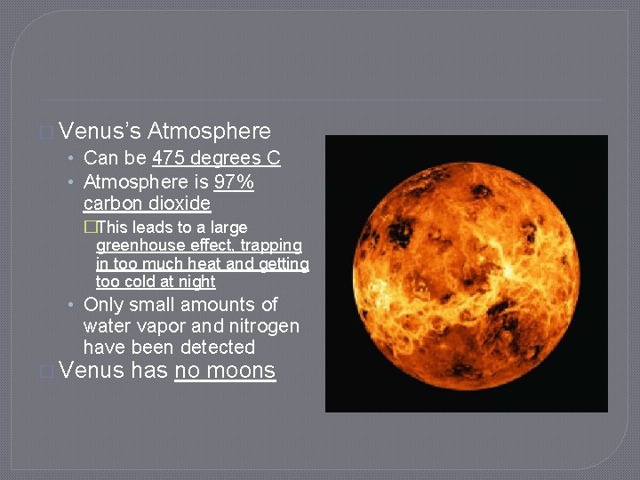 � Venus’s Atmosphere • Can be 475 degrees C • Atmosphere is 97% carbon