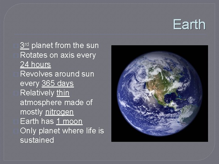 Earth � 3 rd planet from the sun � Rotates on axis every 24