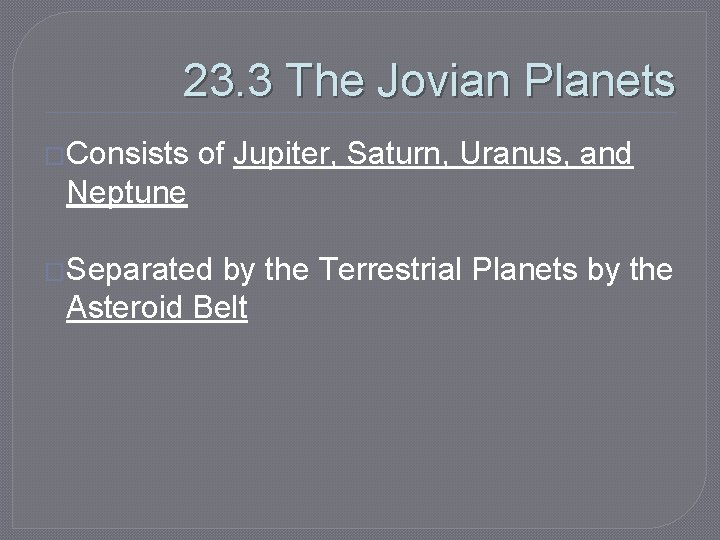 23. 3 The Jovian Planets �Consists of Jupiter, Saturn, Uranus, and Neptune �Separated by