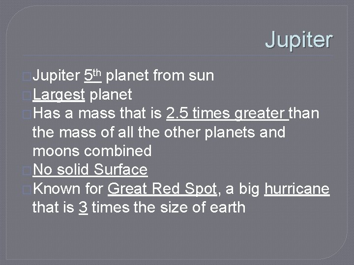 Jupiter �Jupiter 5 th planet from sun �Largest planet �Has a mass that is
