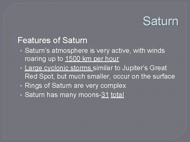 Saturn �Features of Saturn • Saturn’s atmosphere is very active, with winds roaring up