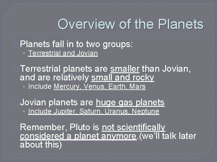 Overview of the Planets � Planets fall in to two • Terrestrial and Jovian