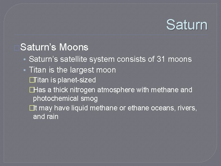 Saturn �Saturn’s Moons • Saturn’s satellite system consists of 31 moons • Titan is