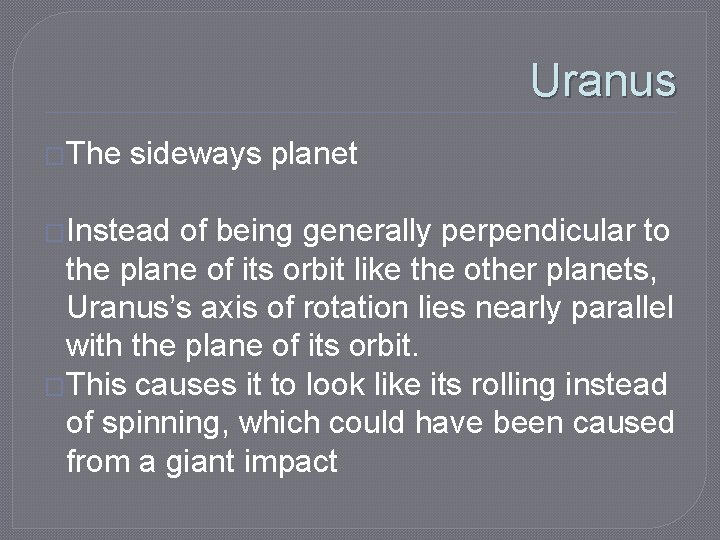 Uranus �The sideways planet �Instead of being generally perpendicular to the plane of its