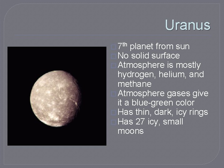 Uranus � 7 th planet from sun � No solid surface � Atmosphere is