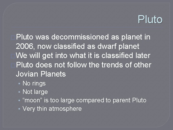 Pluto �Pluto was decommissioned as planet in 2006, now classified as dwarf planet �We