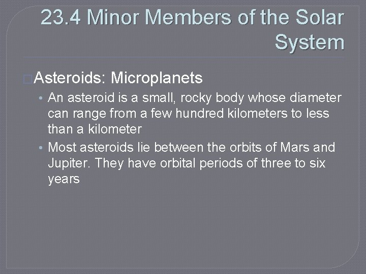 23. 4 Minor Members of the Solar System �Asteroids: Microplanets • An asteroid is