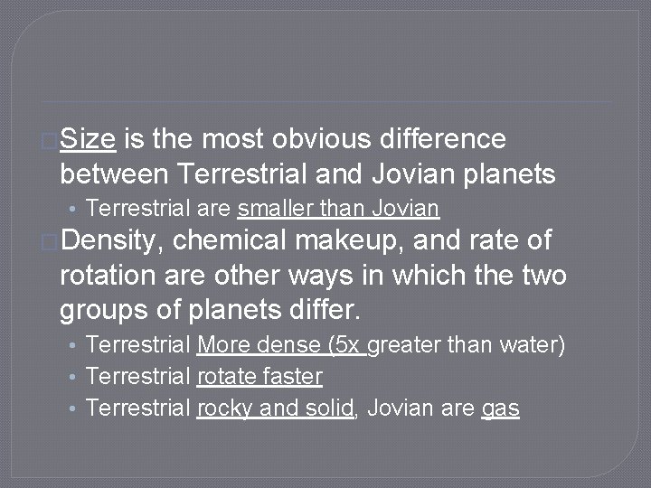 �Size is the most obvious difference between Terrestrial and Jovian planets • Terrestrial are