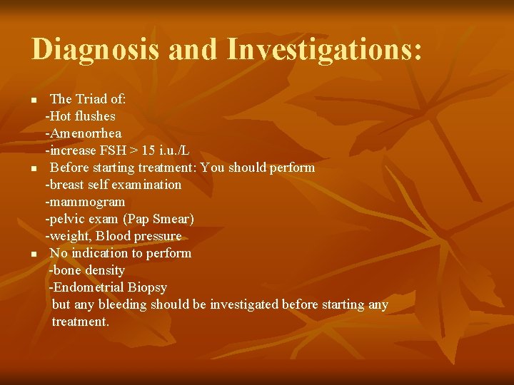 Diagnosis and Investigations: n n n The Triad of: -Hot flushes -Amenorrhea -increase FSH