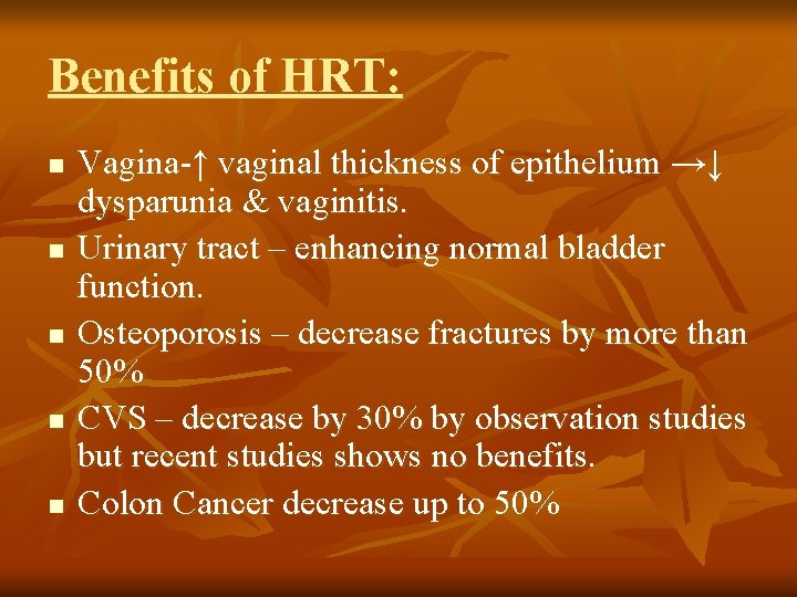 Benefits of HRT: n n n Vagina-↑ vaginal thickness of epithelium →↓ dysparunia &