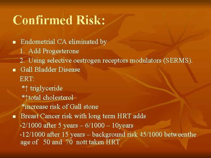 Confirmed Risk: n n n Endometrial CA eliminated by 1. Add Progesterone 2. Using