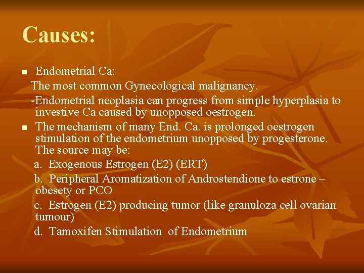 Causes: Endometrial Ca: The most common Gynecological malignancy. -Endometrial neoplasia can progress from simple
