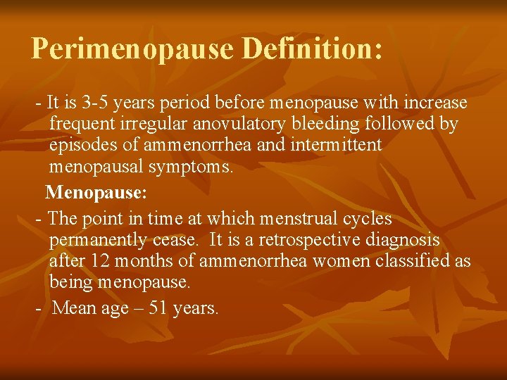 Perimenopause Definition: - It is 3 -5 years period before menopause with increase frequent