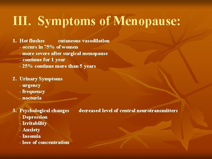 III. Symptoms of Menopause: 1. Hot flushes cutaneous vasodilation - occurs in 75% of