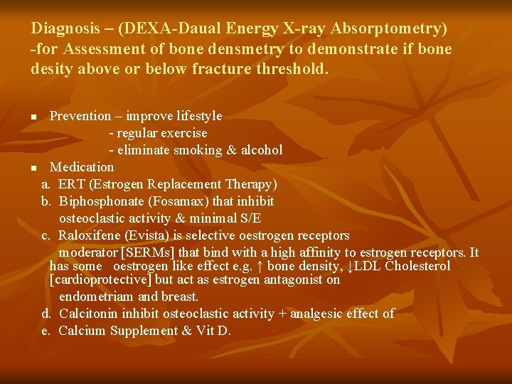 Diagnosis – (DEXA-Daual Energy X-ray Absorptometry) -for Assessment of bone densmetry to demonstrate if