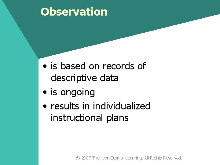 Observation • is based on records of descriptive data • is ongoing • results