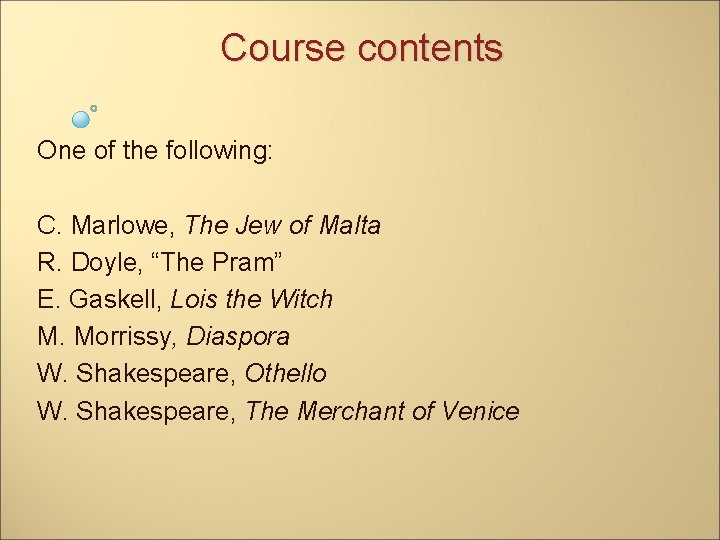 Course contents One of the following: C. Marlowe, The Jew of Malta R. Doyle,
