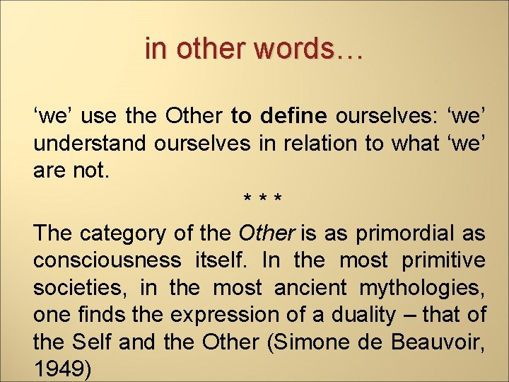 in other words… ‘we’ use the Other to define ourselves: ‘we’ understand ourselves in