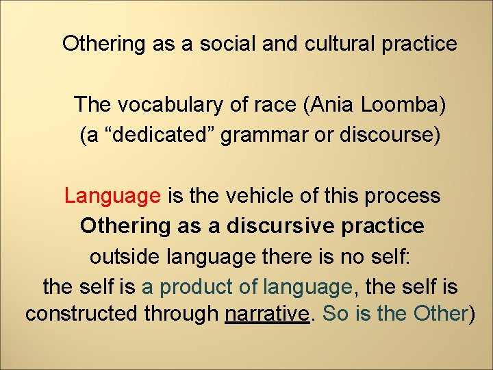 Othering as a social and cultural practice The vocabulary of race (Ania Loomba) (a