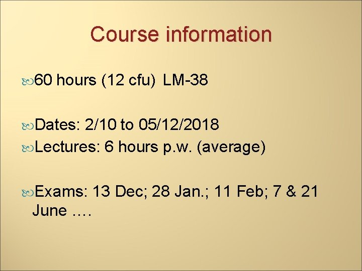 Course information 60 hours (12 cfu) LM-38 Dates: 2/10 to 05/12/2018 Lectures: 6 hours