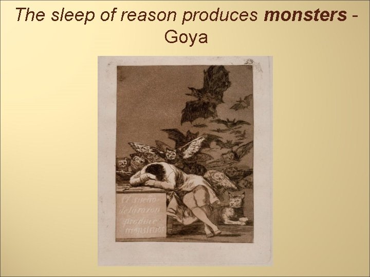 The sleep of reason produces monsters Goya 
