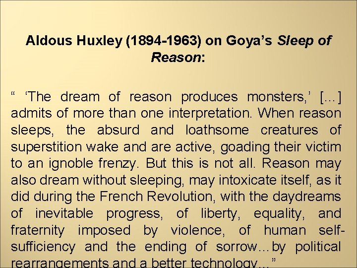 Aldous Huxley (1894 -1963) on Goya’s Sleep of Reason: “ ‘The dream of reason