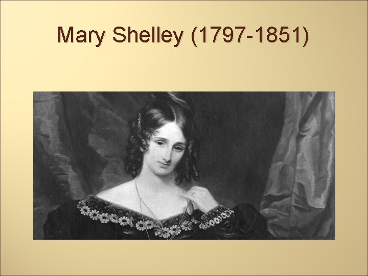 Mary Shelley (1797 -1851) 