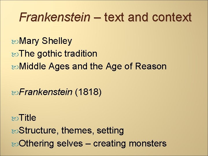 Frankenstein – text and context Mary Shelley The gothic tradition Middle Ages and the